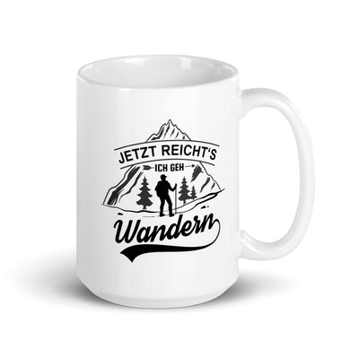 Jetzt Reichts Ich Geh Wandern - Tasse wandern 15oz