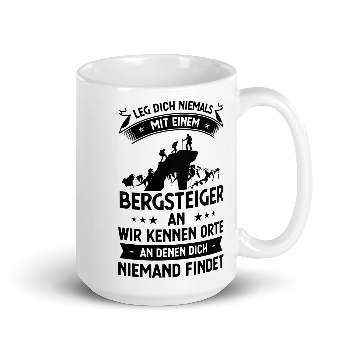 Leg Dich Niemals Mit Einem Bergsteiger An Wir Kennen Orte An Denen Dich Niemand Findet - Tasse klettern 15oz