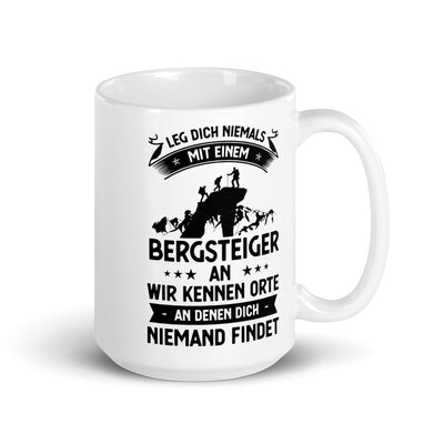 Leg Dich Niemals Mit Einem Bergsteiger An Wir Kennen Orte An Denen Dich Niemand Findet - Tasse klettern 15oz