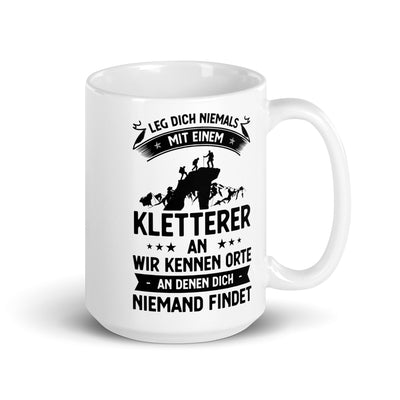 Leg Dich Niemals Mit Einem Kletterer An Wir Kennen Orte An Denen Dich Niemand Findet - Tasse klettern 15oz