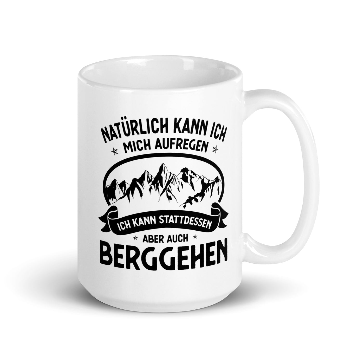 Naturlich Kann Ich Mich Aufregen Ich Kann Stattdessen Aber Auch Berggehen - Tasse berge 15oz