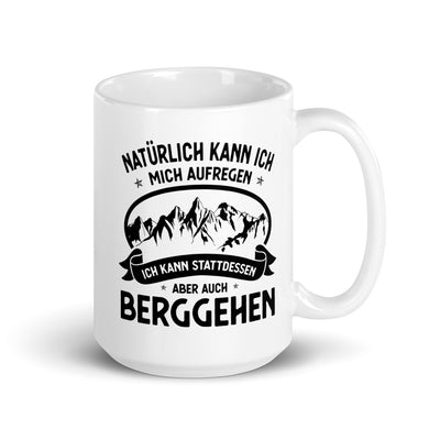 Naturlich Kann Ich Mich Aufregen Ich Kann Stattdessen Aber Auch Berggehen - Tasse berge 15oz