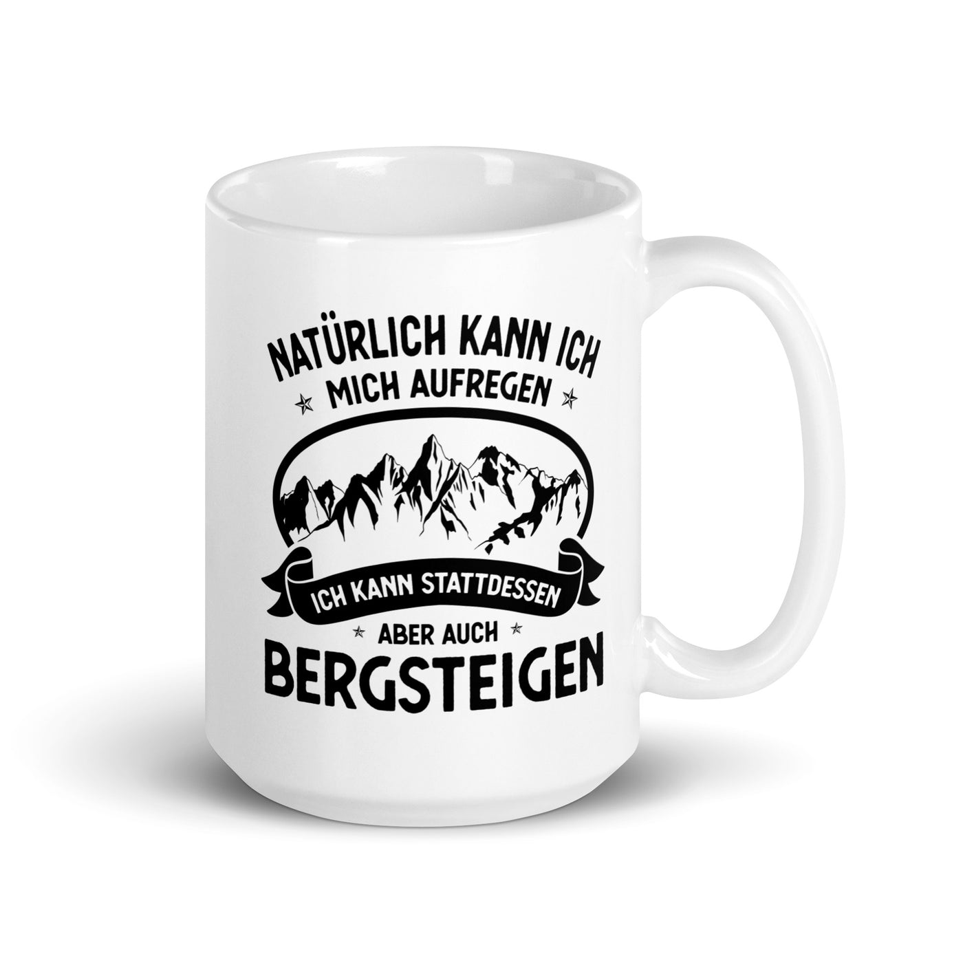 Naturlich Kann Ich Mich Aufregen Ich Kann Stattdessen Aber Auch Bergsteigen - Tasse berge 15oz