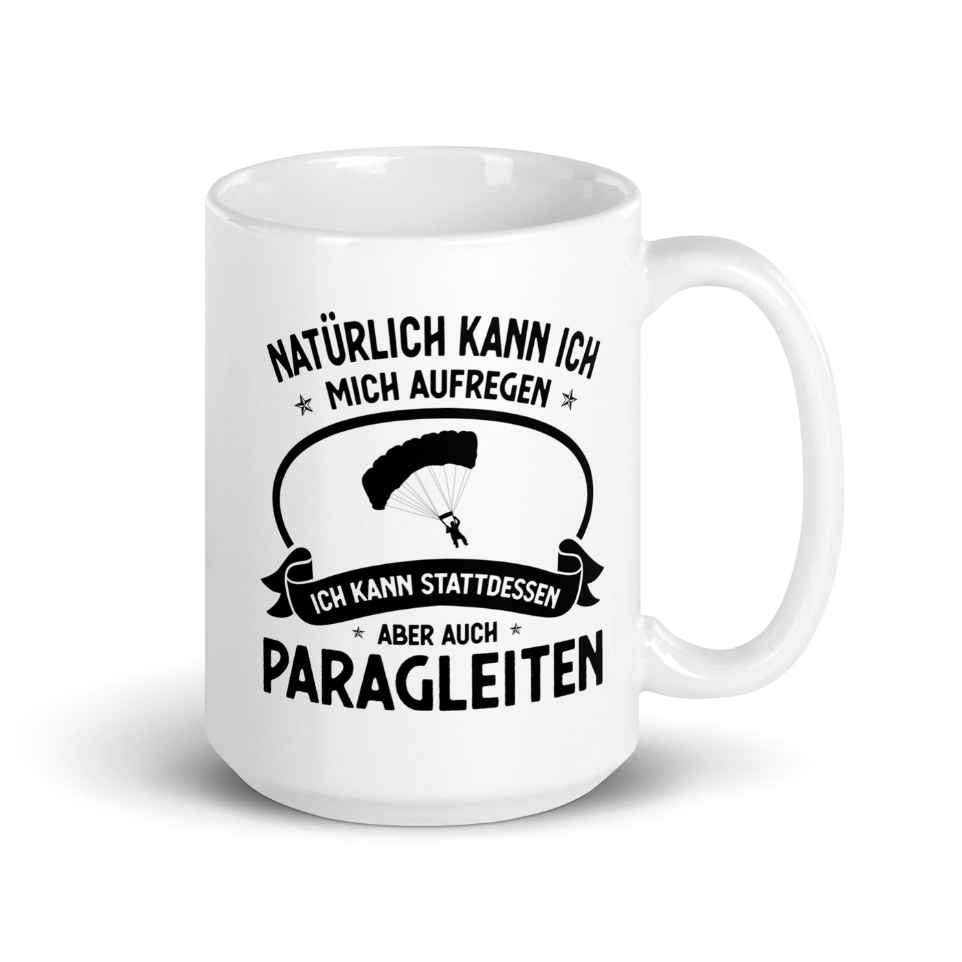 Naturlich Kann Ich Mich Aufregen Ich Kann Stattdessen Aber Auch Paragleiten - Tasse berge 15oz