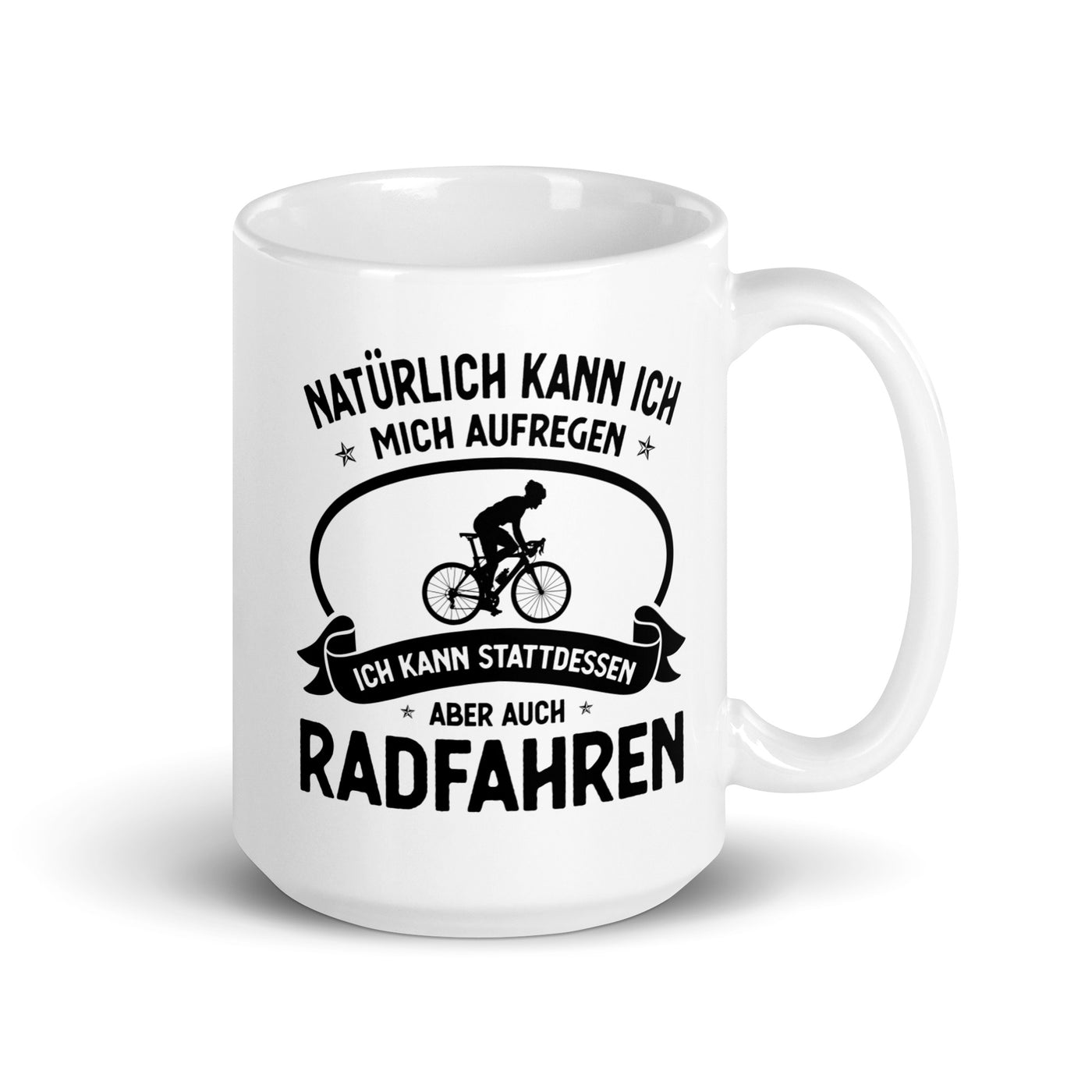 Naturlich Kann Ich Mich Aufregen Ich Kann Stattdessen Aber Auch Radfahren - Tasse fahrrad 15oz