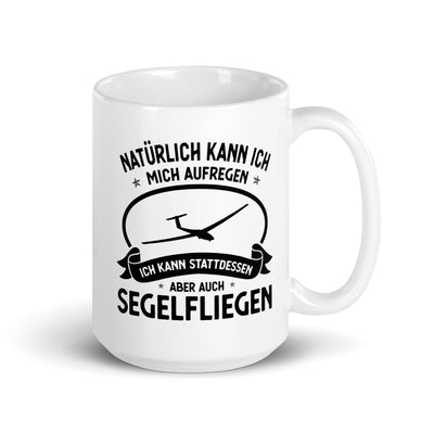 Naturlich Kann Ich Mich Aufregen Ich Kann Stattdessen Aber Auch Segelfliegen - Tasse berge 15oz