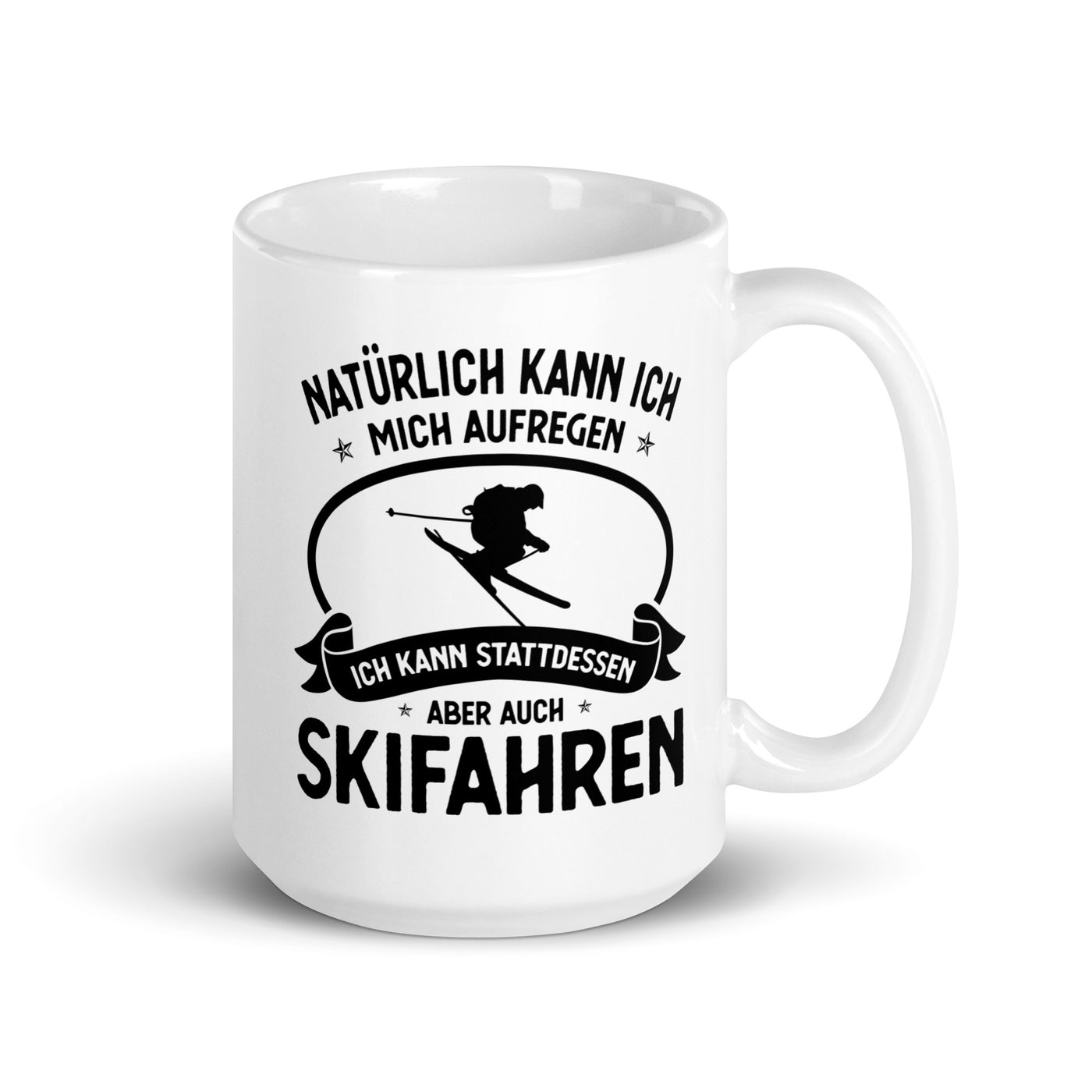 Naturlich Kann Ich Mich Aufregen Ich Kann Stattdessen Aber Auch Skifahren - Tasse ski 15oz