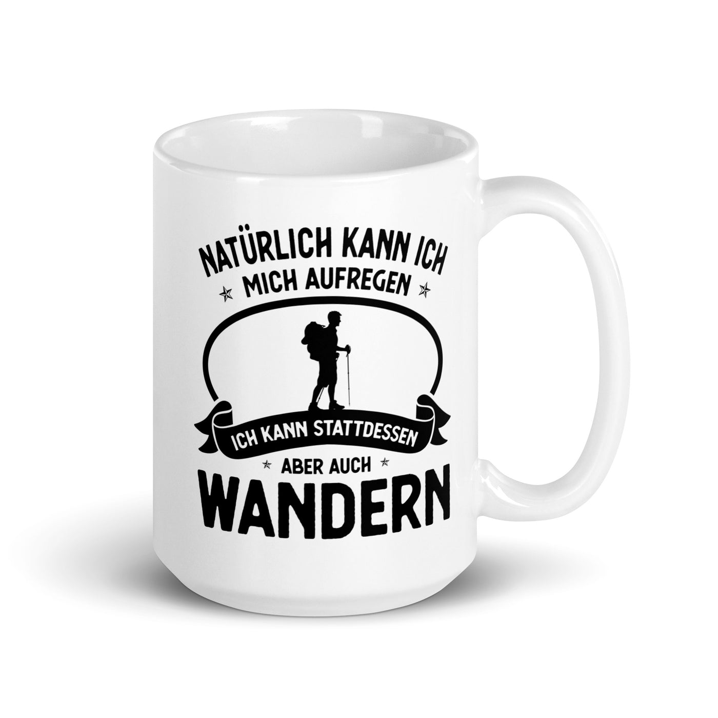 Naturlich Kann Ich Mich Aufregen Ich Kann Stattdessen Aber Auch Wandern - Tasse wandern 15oz