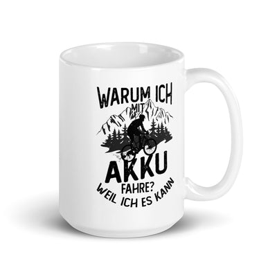 Warum Ich Mit Akku Fahre - Weil Ich Kann - Tasse e-bike 15oz