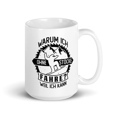 Warum Ich Ohne Stöcke Fahre - Ich Kann - Tasse snowboarden 15oz