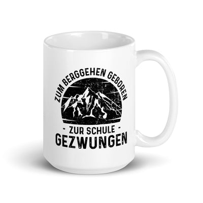 Zum Berggehen Geboren Zur Schule Gezwungen - Tasse berge 15oz