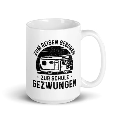 Zum Reisen Geboren Zur Schule Gezwungen - Tasse camping 15oz