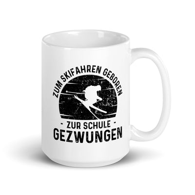 Zum Skifahren Geboren Zur Schule Gezwungen - Tasse ski 15oz