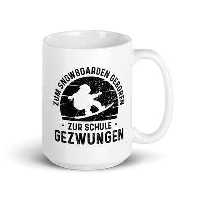 Zum Snowboarden Geboren Zur Schule Gezwungen - Tasse snowboarden 15oz