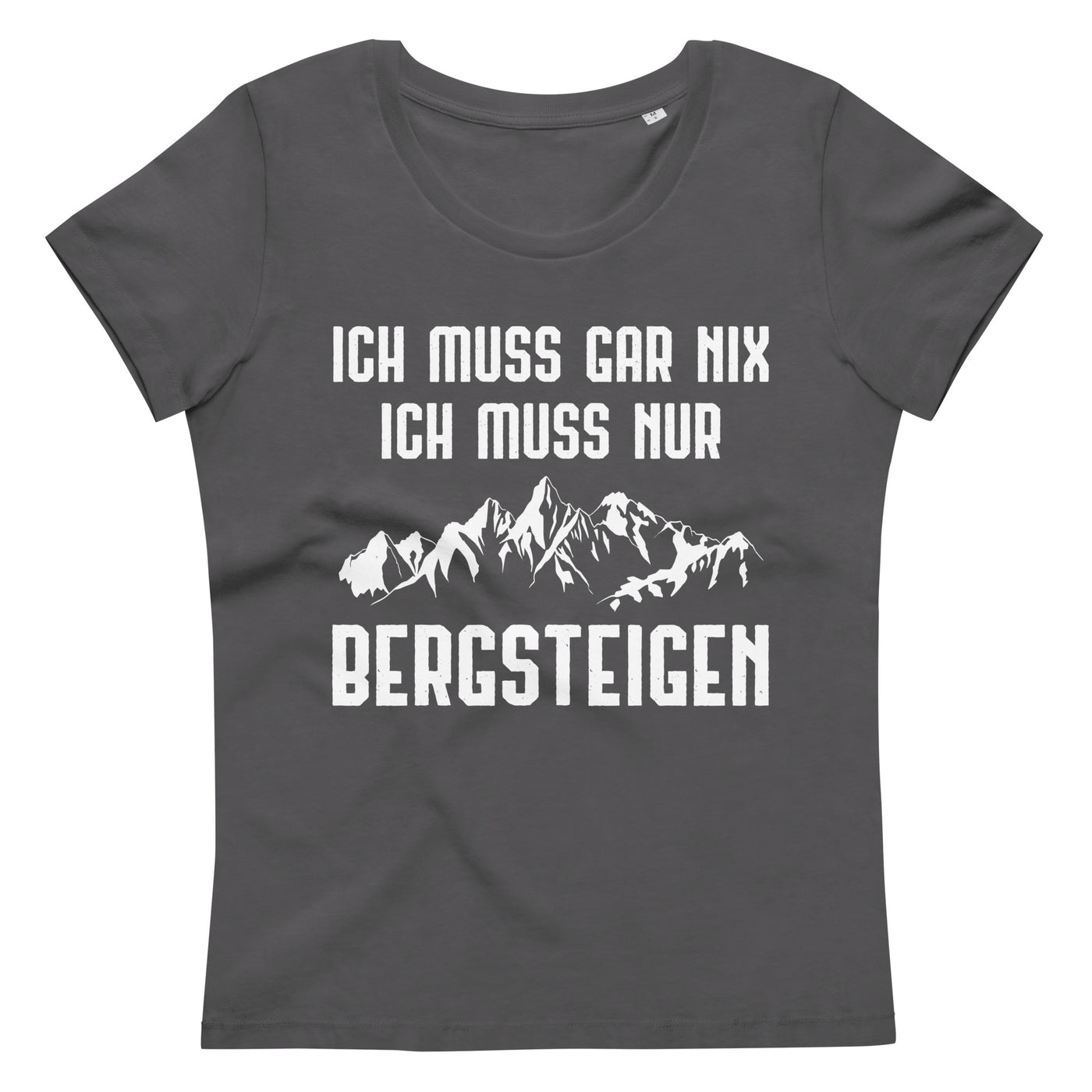 Ich Muss Gar Nix Ich Muss Nur Bergsteigen - Damen Premium Organic T-Shirt berge xxx yyy zzz