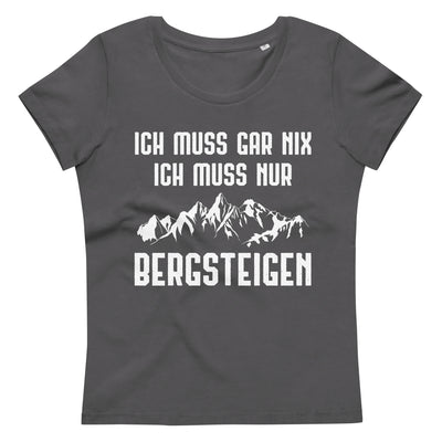 Ich Muss Gar Nix Ich Muss Nur Bergsteigen - Damen Premium Organic T-Shirt berge xxx yyy zzz