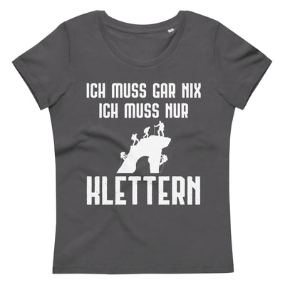 Ich Muss Gar Nix Ich Muss Nur Klettern - Damen Premium Organic T-Shirt klettern xxx yyy zzz