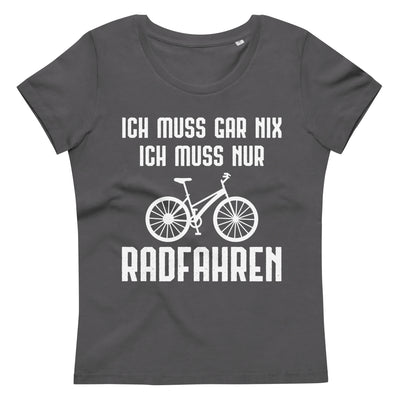 Ich Muss Gar Nix Ich Muss Nur Radfahren - Damen Premium Organic T-Shirt fahrrad xxx yyy zzz