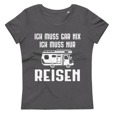 Ich Muss Gar Nix Ich Muss Nur Reisen - Damen Premium Organic T-Shirt camping xxx yyy zzz