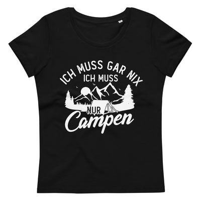 Ich muss gar nix, ich muss nur campen - Damen Premium Organic T-Shirt camping xxx yyy zzz Default Title