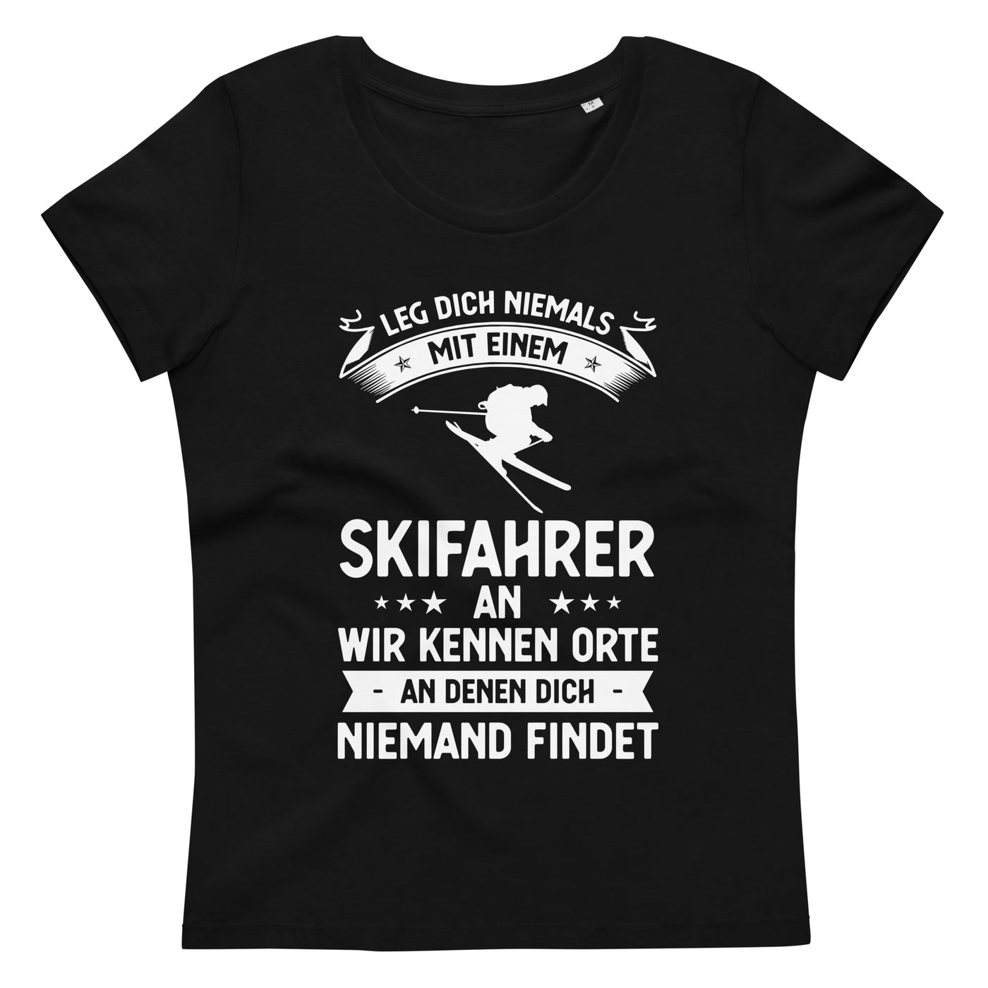 Leg Dich Niemals Mit Einem Skifahrer An Wir Kennen Orte An Denen Dich Niemand Findet - Women's Fitted Eco Tee | Stanley/Stella ski xxx yyy zzz 2XL