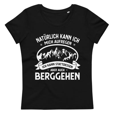 Naturlich Kann Ich Mich Aufregen Ich Kann Stattdessen Aber Auch Berggehen - Damen Premium Organic T-Shirt berge xxx yyy zzz 2XL