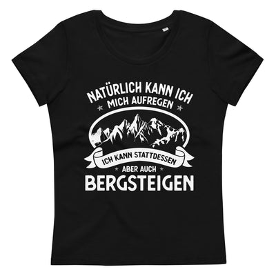 Naturlich Kann Ich Mich Aufregen Ich Kann Stattdessen Aber Auch Bergsteigen - Damen Premium Organic T-Shirt berge xxx yyy zzz 2XL