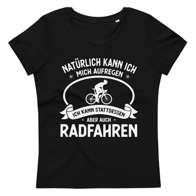 Naturlich Kann Ich Mich Aufregen Ich Kann Stattdessen Aber Auch Radfahren - Damen Premium Organic T-Shirt fahrrad xxx yyy zzz 2XL