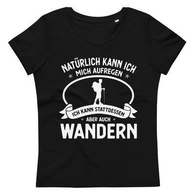 Naturlich Kann Ich Mich Aufregen Ich Kann Stattdessen Aber Auch Wandern - Damen Premium Organic T-Shirt wandern xxx yyy zzz 2XL