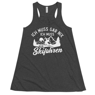 Ich muss gar nix, ich muss nur Skifahren - Damen Tanktop klettern ski xxx yyy zzz Dark Grey Heather