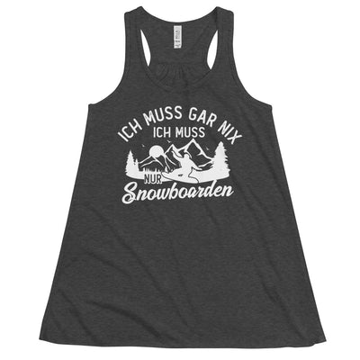 Ich muss gar nix, ich muss nur Snowboarden - Damen Tanktop snowboarden xxx yyy zzz Dark Grey Heather