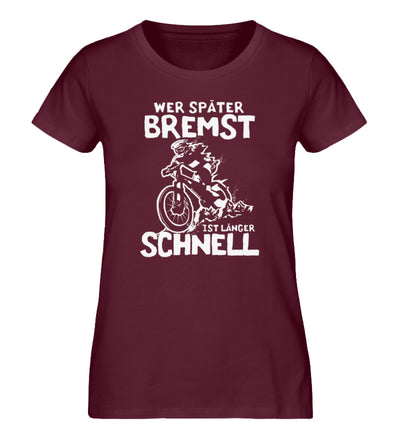 Wer später bremst ist länger schnell - Damen Organic T-Shirt mountainbike Weinrot