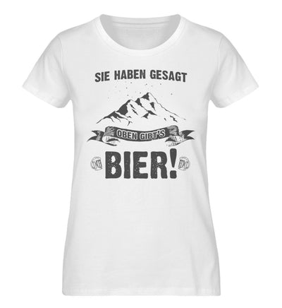 Sie haben gesagt oben gibts Bier - Damen Organic T-Shirt berge wandern Weiß