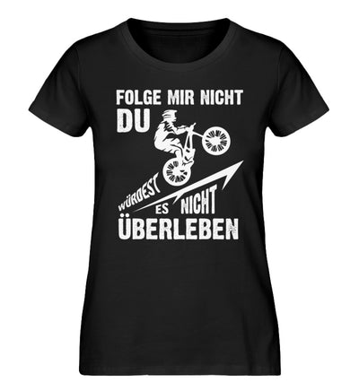 Folge mir nicht, du würdest es nicht überleben - Damen Organic T-Shirt mountainbike Schwarz