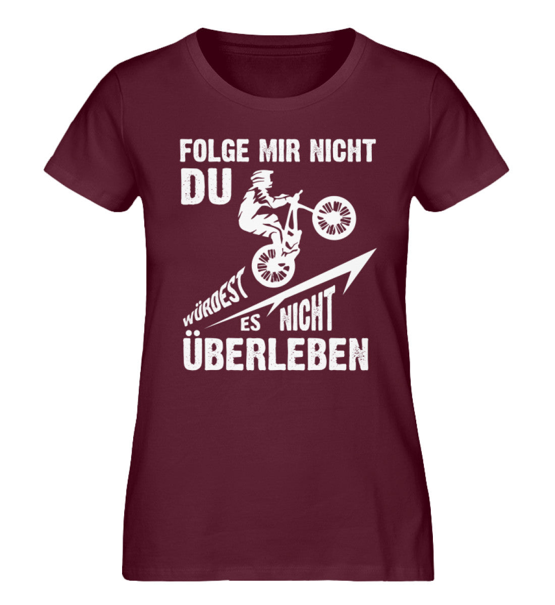 Folge mir nicht, du würdest es nicht überleben - Damen Organic T-Shirt mountainbike Weinrot