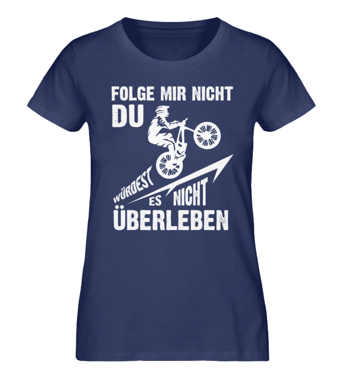 Folge mir nicht, du würdest es nicht überleben - Damen Organic T-Shirt mountainbike Navyblau