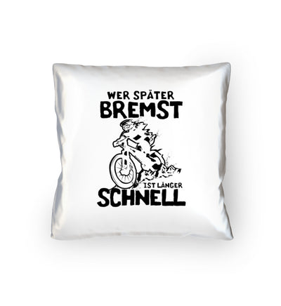 Wer später bremst ist länger schnell- Kissen (40x40cm) mountainbike Default Title