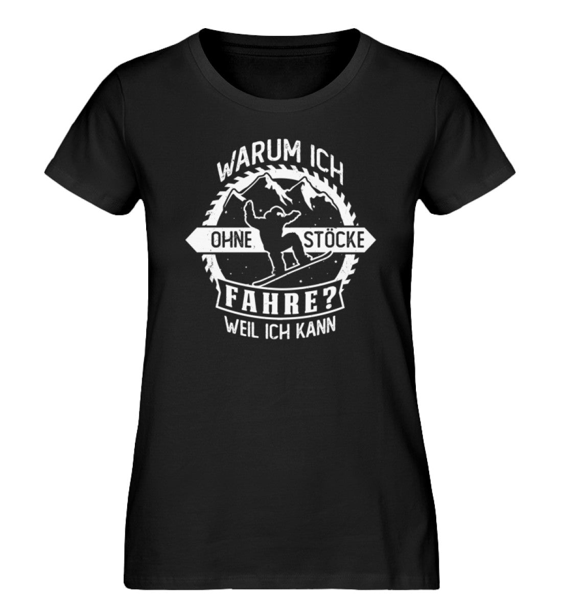 Warum ich ohne Stöcke fahre - Ich kann - Damen Premium Organic T-Shirt snowboarden Schwarz