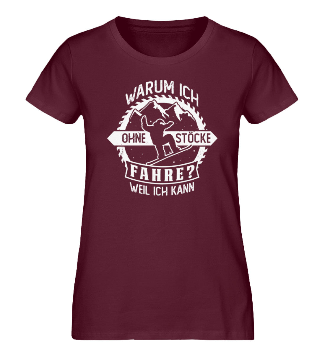 Warum ich ohne Stöcke fahre - Ich kann - Damen Premium Organic T-Shirt snowboarden Weinrot