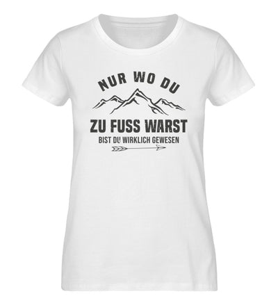 Nur wo du zu Fuß warst - Damen Organic T-Shirt' berge wandern Weiß