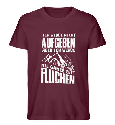 Nicht aufgeben aber fluchen - Herren Premium Organic T-Shirt mountainbike Weinrot