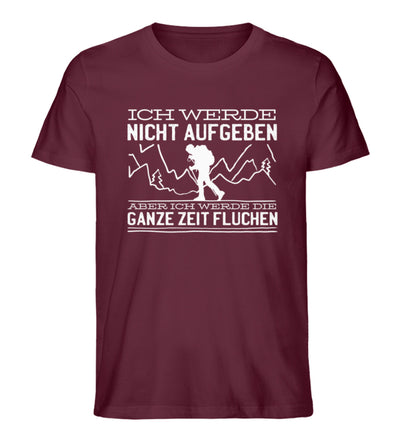 Ich werde nicht aufgeben aber fluchen - Herren Premium Organic T-Shirt berge wandern Weinrot