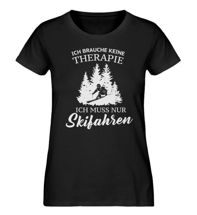 Ich brauche keine Therapie - Damen Organic T-Shirt ski Schwarz