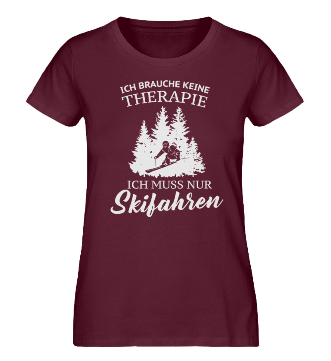 Ich brauche keine Therapie - Damen Organic T-Shirt ski Weinrot