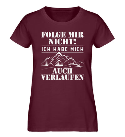 Folge mir nicht - Damen Organic T-Shirt' wandern Weinrot