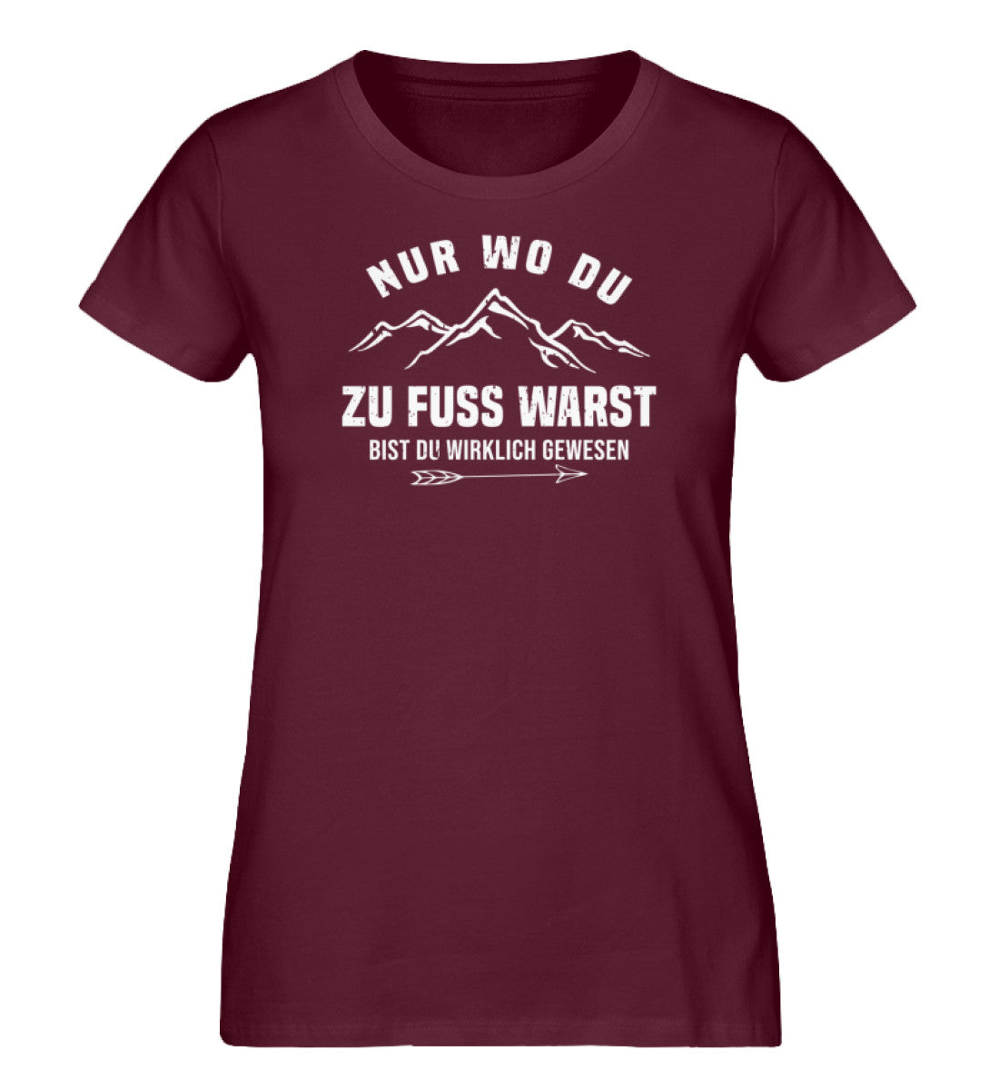 Nur wo du zu Fuß warst - Damen Organic T-Shirt' berge wandern Weinrot