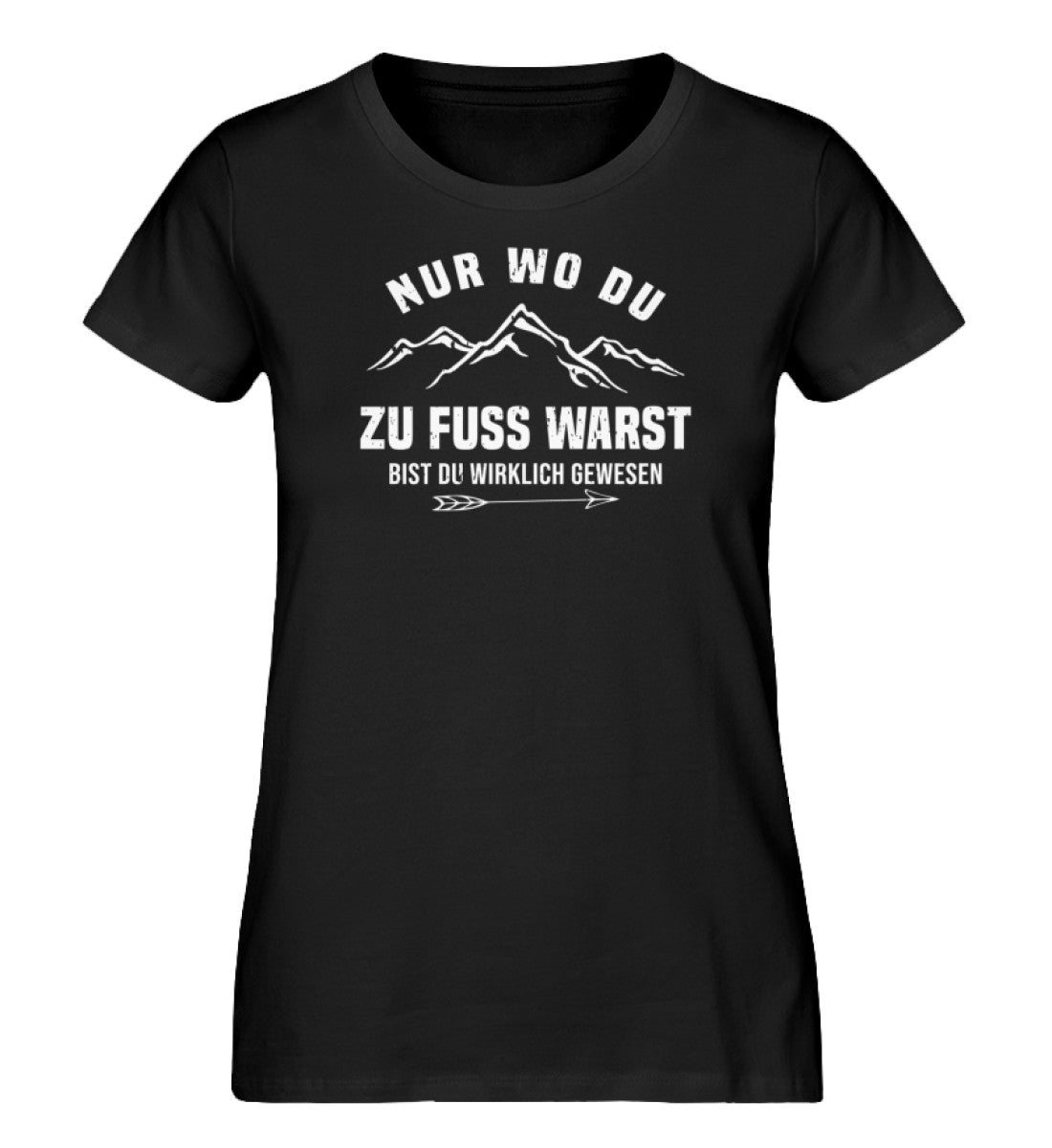 Nur wo du zu Fuß warst - Damen Organic T-Shirt' berge wandern Schwarz