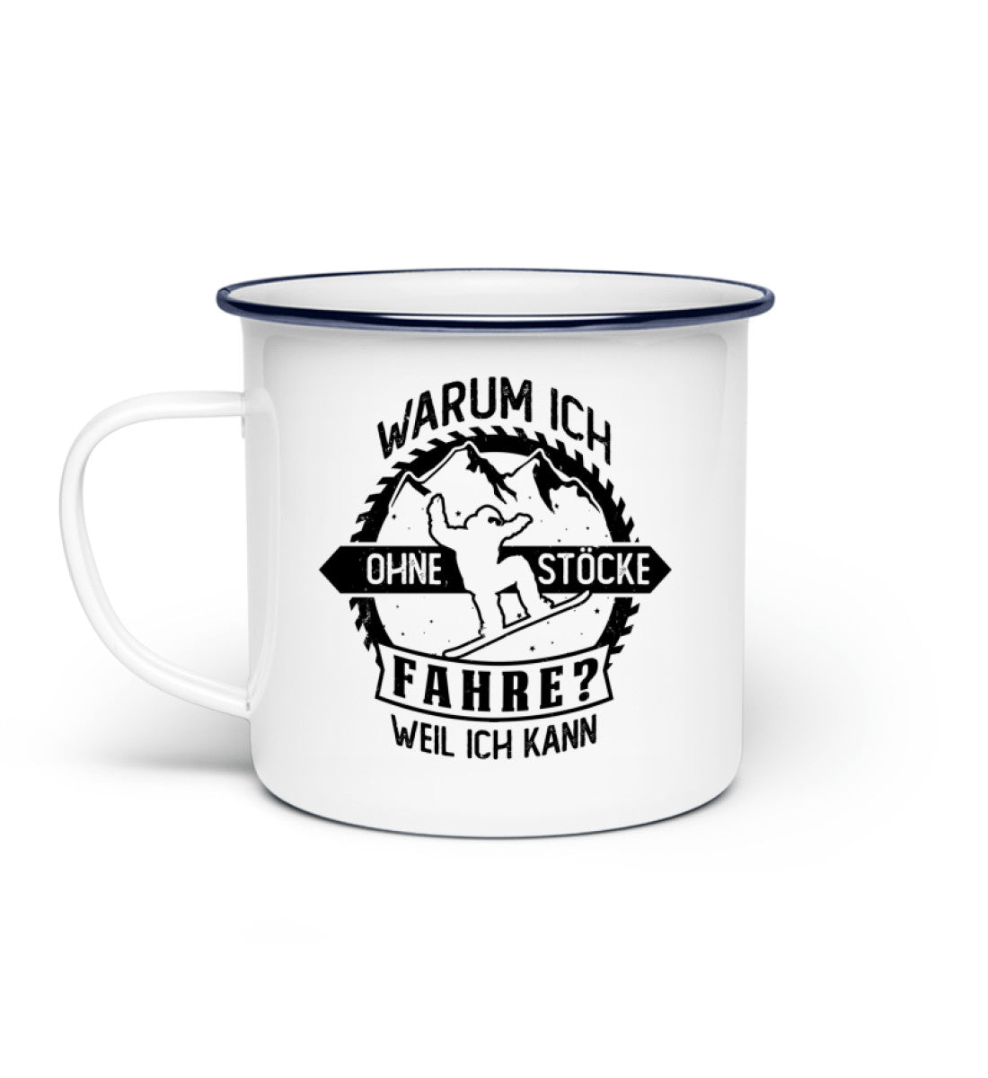 Warum ich ohne Stöcke fahre? - Ich kann - Emaille Tasse snowboarden Default Title