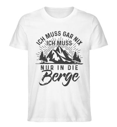 Ich muss nur in die Berge - Herren Organic T-Shirt' berge wandern Weiß