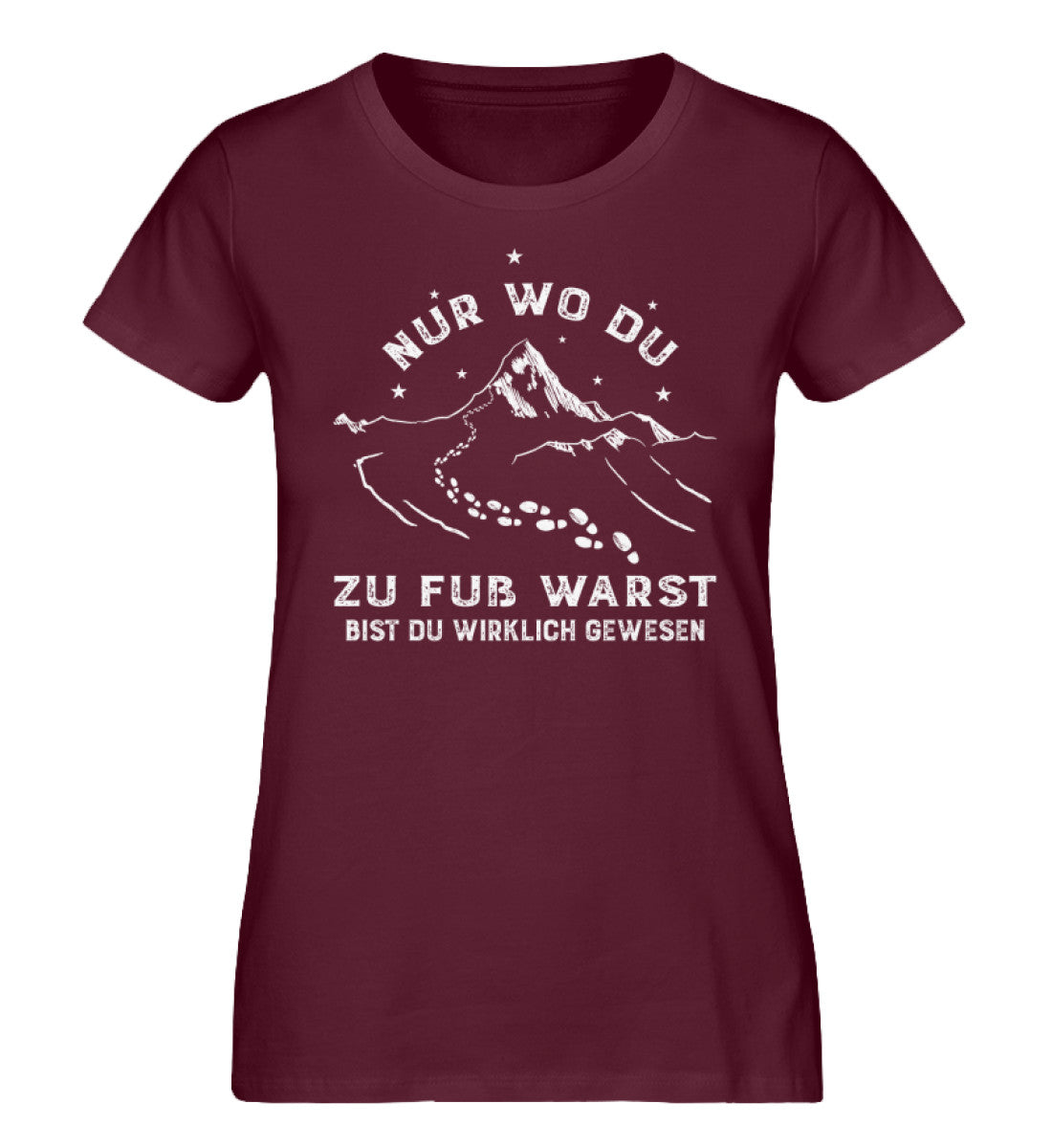 Nur wo du zu fuß warst - Damen Organic T-Shirt berge wandern Weinrot